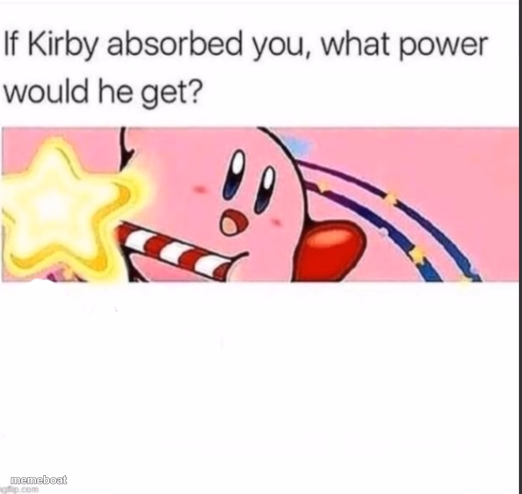 If kirby absorb you, what power he would get? - meme generator image preview