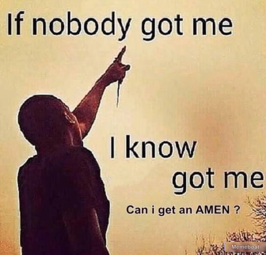 if nobody got me i know X got me - meme generator image preview