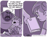 If you want to cry, I'll give you something to cry about