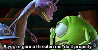 If you're going to threaten me, do it properly - meme generator image preview