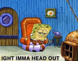 Ight imma head out