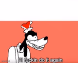 I'll fuckin do it again