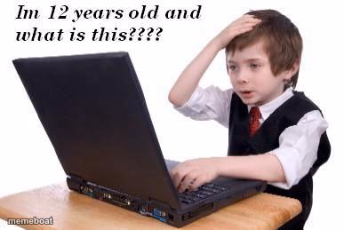 Im 12 years old and what is this? - meme generator image preview
