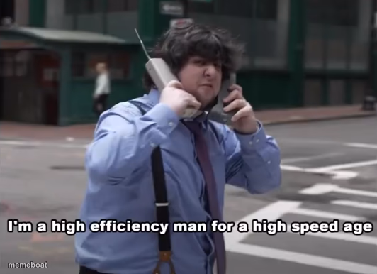 I'm a high efficiency man for a high speed age - meme generator image preview