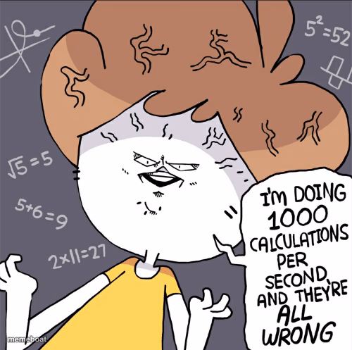 Im doing 1000 calculation per second and they're all wrong - meme generator image preview