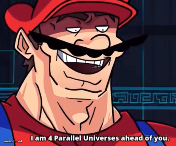 I'm four parallel universes ahead of you - meme generator image preview
