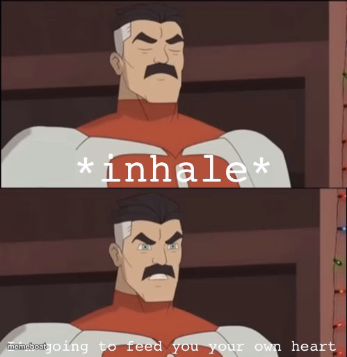 I’m going to feed you your own heart - meme generator image preview