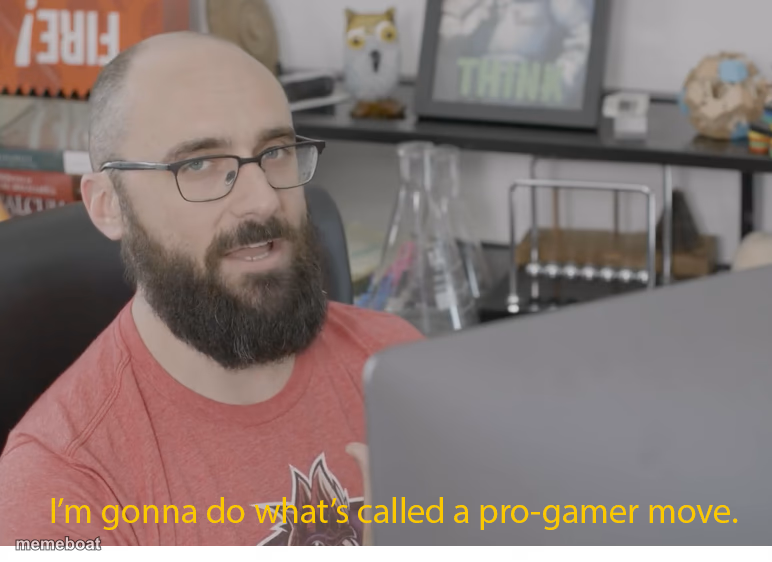 I'm gonna do what's called a pro-gamer move. - meme generator image preview