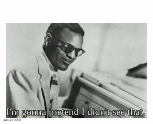 I'm gonna pretend I didn't see that - meme generator image preview