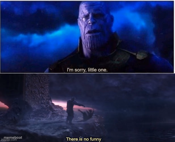 I’m sorry little one, there is no funny - meme generator image preview