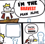 im the bravest man alive