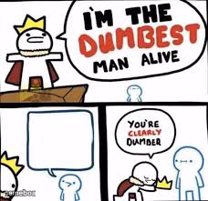 Im the dumbest man alive - meme generator image preview