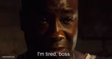 I'm tired boss