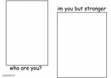 I'm you but stronger