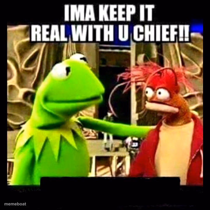 Imma Keep It Real With You Chief - meme generator image preview