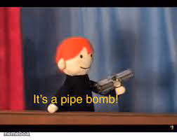 it's a pipe bomb! - meme generator image preview