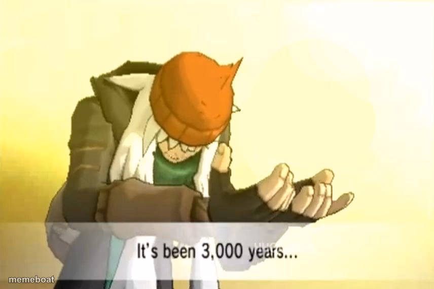 It's been 3000 years - meme generator image preview