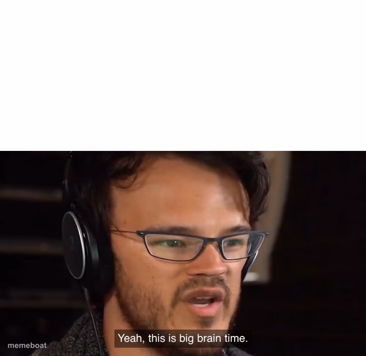 It's Big Brain Time - meme generator image preview