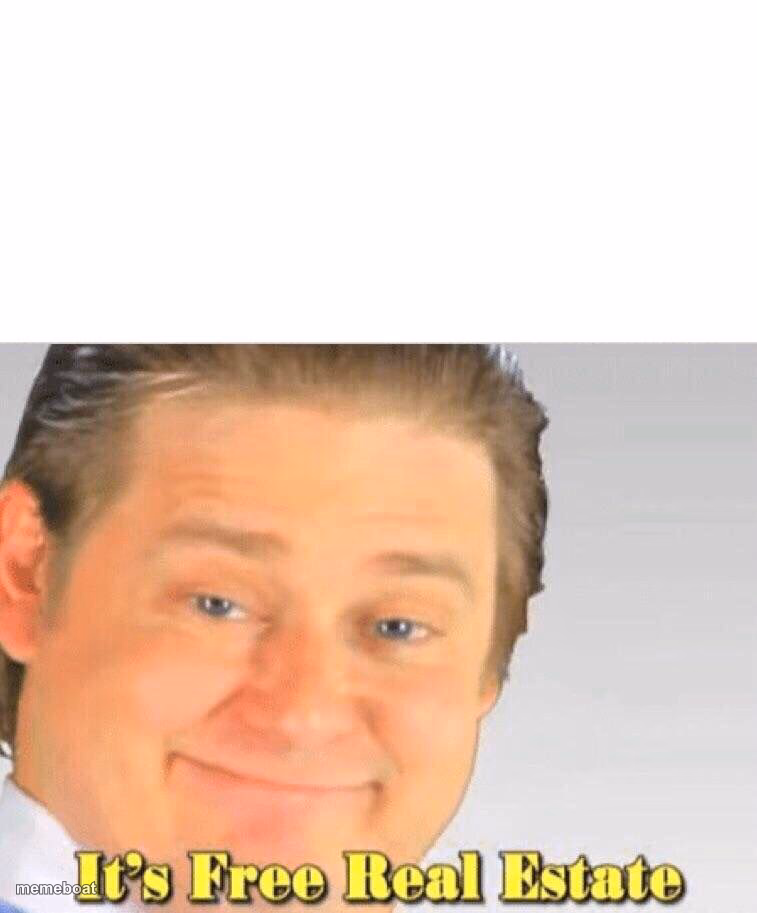It's free real estate - meme generator image preview