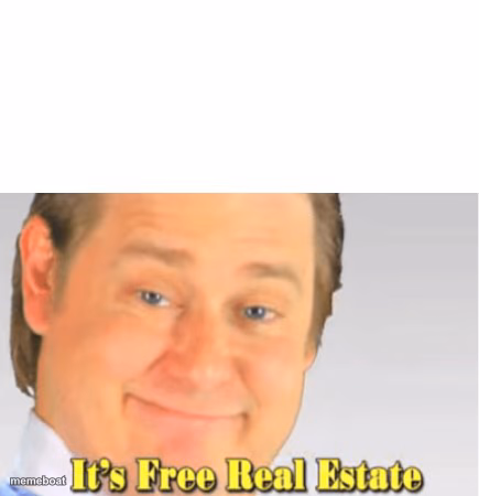 It's Free Real Estate - meme generator image preview