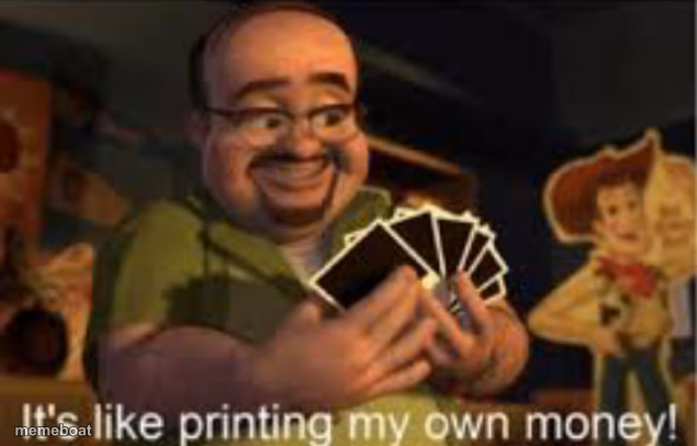 It's like i'm printing my own money! - meme generator image preview