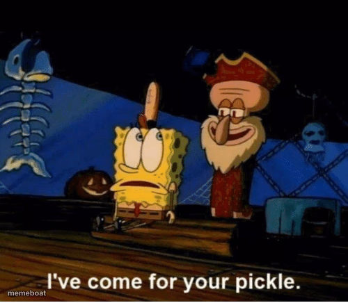 I've come for your pickle - meme generator image preview