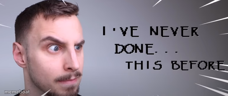 I've never done this before! - meme generator image preview