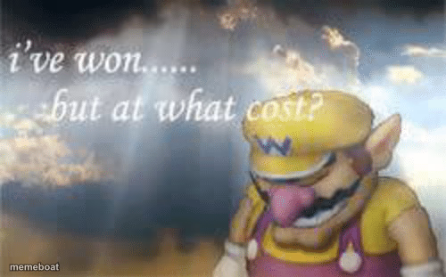 I've won but at what cost? - meme generator image preview