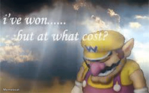 I've won but at what cost? - meme generator image preview
