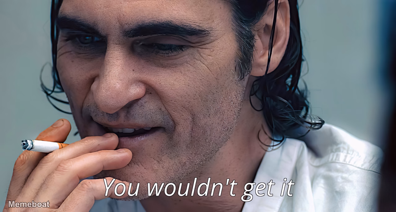 Joker "You Wouldn't Get It" - meme generator image preview