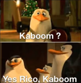 Kaboom? Yes rico kaboom