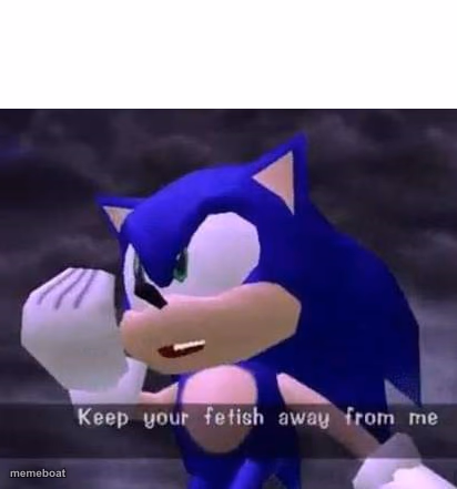 Keep your fetish away from me - meme generator image preview