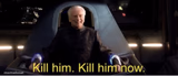 Kill him kill him now
