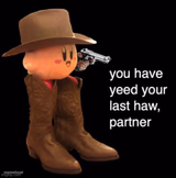 Kirby: you have yee-ed your last haw