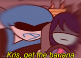 Kris, get the banana