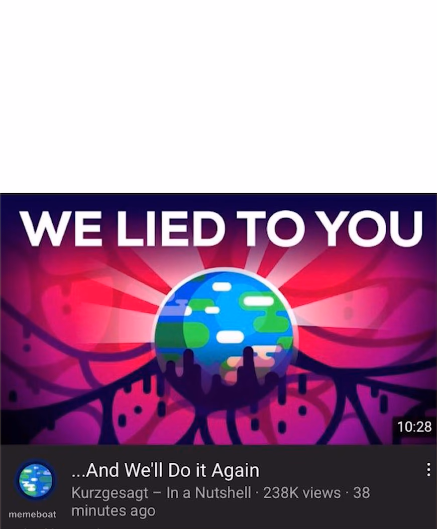 Kurzgesagt We Lied To You - meme generator image preview