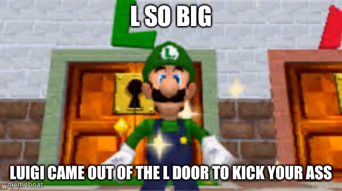 L so big Luigi came out the L door to kick your ass - meme generator image preview