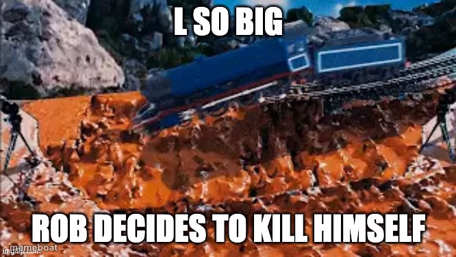 L so big, Rob decides to kill himself - meme generator image preview