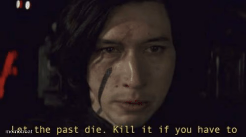 Let the past die, kill it if you have to - meme generator image preview