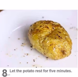Let the potato rest for five minutes