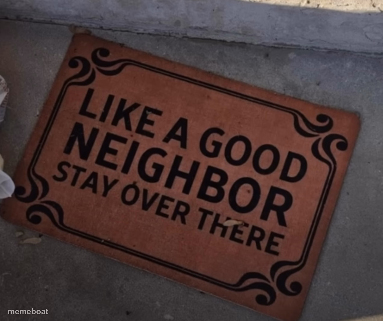 Like a Good Neighbor, stay over there - meme generator image preview