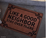 Like a Good Neighbor, stay over there