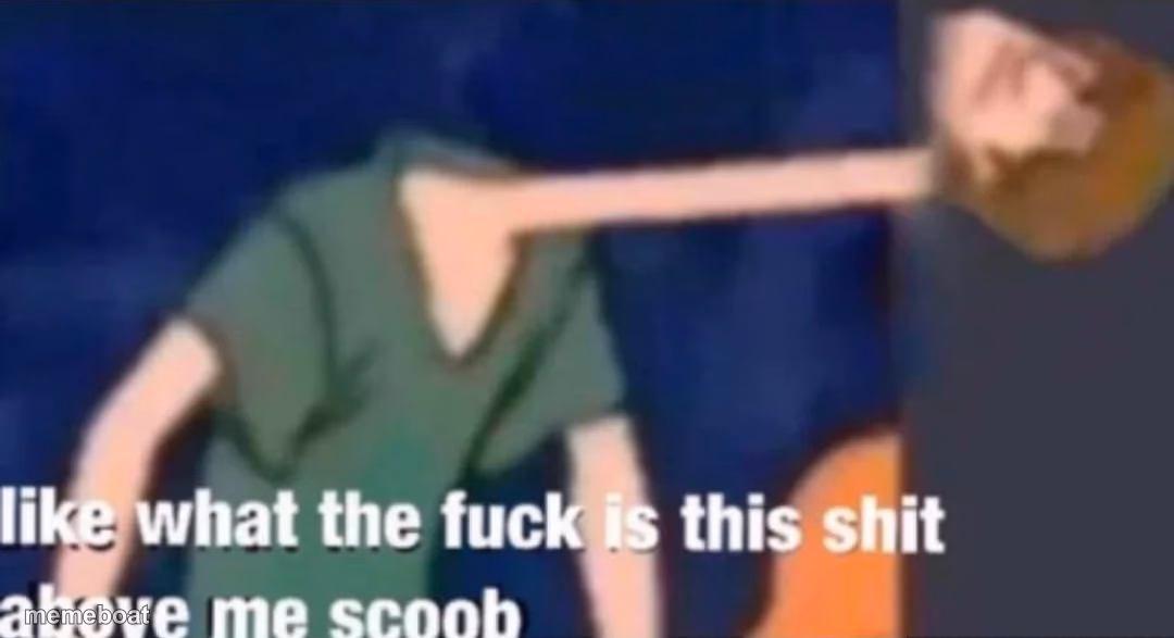 Like what the f*ck is this sh*t above me scoob - meme generator image preview