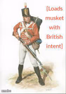 Loads musket with British intent