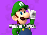 luigi's word of advice