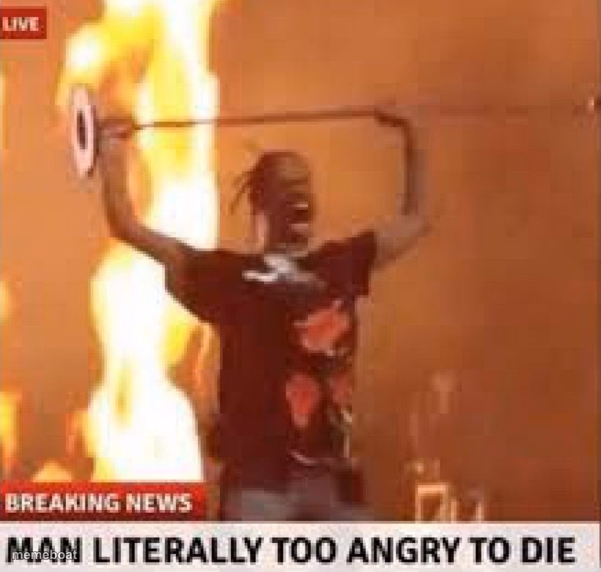 Man literally too angry to die - meme generator image preview