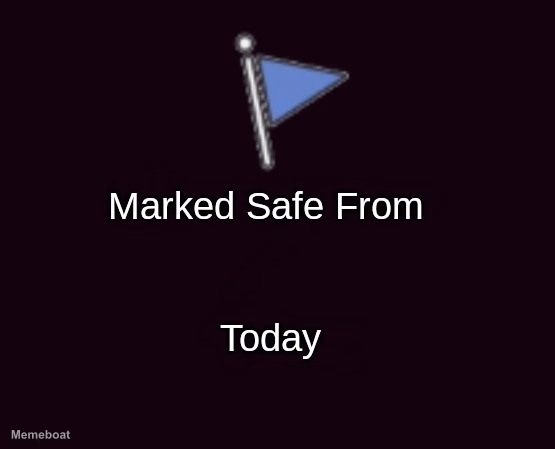 Marked Safe From X Today - meme generator image preview