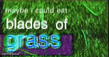 Maybe I could eat blades of grass