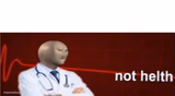 Meme Man Not helth