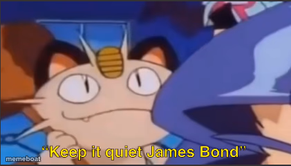 Meowth keep it quiet James bond but it's a image - meme generator image preview